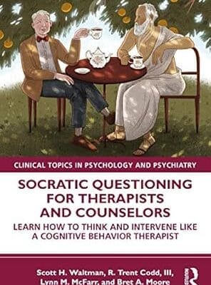 Socratic Questioning for Therapists and Counselors (Modern Integrative Cognitive Behavioral Therapy)