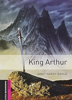 Oxford Bookworms Library: King Arthur (Oxford Bookworms: Starter)