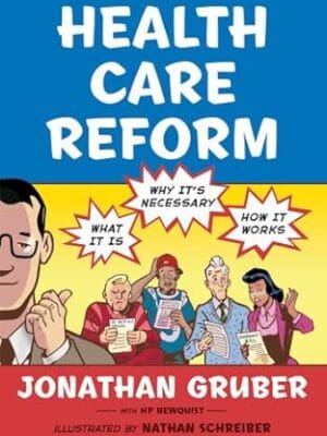 Health Care Reform: What It Is, Why It's Necessary, How It Works