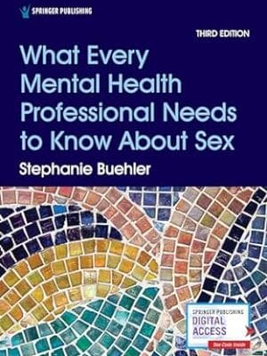 What Every Mental Health Professional Needs to Know About Sex, Third Edition