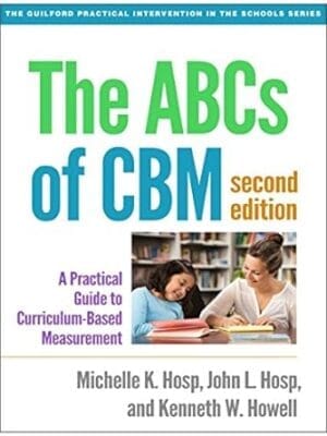 The ABCs of CBM: A Practical Guide to Curriculum-Based Measurement (The Guilford Practical Intervention in the Schools Series)