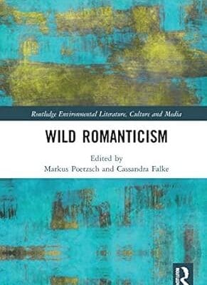 Wild Romanticism (Routledge Environmental Literature, Culture and Media)