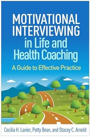 Motivational Interviewing in Life and Health Coaching: A Guide to Effective Practice (Applications of Motivational Interviewing Series)