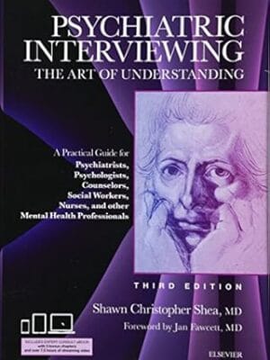 Psychiatric Interviewing: The Art of Understanding: A Practical Guide for Psychiatrists, Psychologists, Counselors, Social Workers, Nurses, and Other ... Professionals, with online video modules
