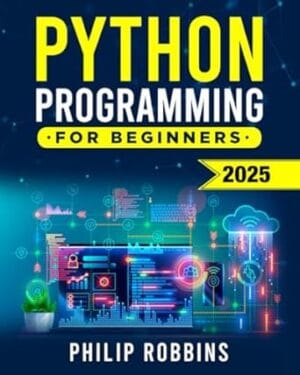 Python Programming for Beginners: The Complete Guide to Mastering Python in 7 Days with Hands-On Exercises ? Top Secret Coding Tips to Get an Unfair Advantage and Land Your Dream Job!