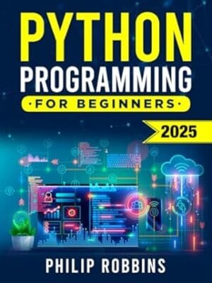 Python Programming for Beginners: The Complete Guide to Mastering Python in 7 Days with Hands-On Exercises ? Top Secret Coding Tips to Get an Unfair Advantage and Land Your Dream Job!
