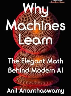 Why Machines Learn: The Elegant Math Behind Modern AI