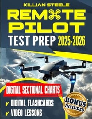 Remote Pilot Test Prep: Master the FAA Part 107 Exam in No Time. Streamline Your Learning, Leverage Clear Digital Charts, and Elevate Your Business with Expert Tips & In-depth Q&A