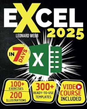 Excel: The Easiest Way to Master Microsoft Excel in 7 Days. 200 Clear Illustrations and 100+ Exercises in This Step-by-Step Guide Designed for Absolute Newbie. Discover Formula, Charts and More
