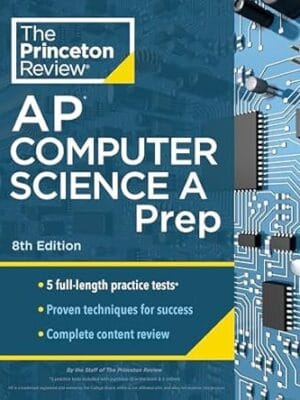 Princeton Review AP Computer Science A Prep, 8th Edition: 5 Practice Tests + Complete Content Review + Strategies & Techniques (2024) (College Test Preparation)