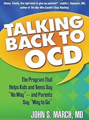 Talking Back to OCD: The Program That Helps Kids and Teens Say "No Way" -- and Parents Say "Way to Go"