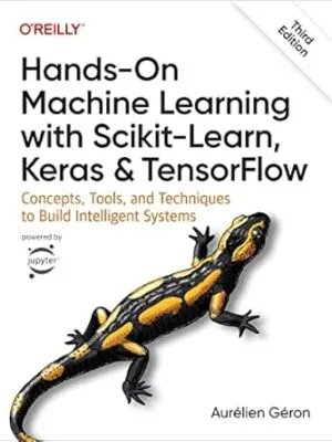 Hands-On Machine Learning with Scikit-Learn, Keras, and TensorFlow: Concepts, Tools, and Techniques to Build Intelligent Systems