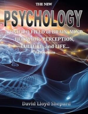 The New PSYCHOLOGY: A Unified Field of Brain, Mind, Behavior, Perception, Culture...: Abbreviated Edition (B&W)