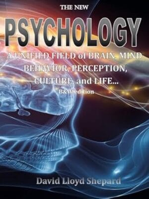 The New PSYCHOLOGY: A Unified Field of Brain, Mind, Behavior, Perception, Culture...: Abbreviated Edition (B&W)