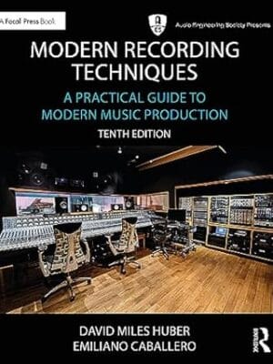 Modern Recording Techniques: A Practical Guide to Modern Music Production (Audio Engineering Society Presents)