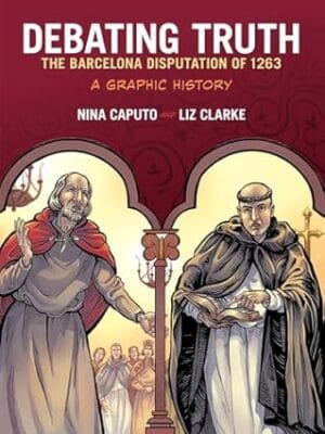 Debating Truth: The Barcelona Disputation of 1263, A Graphic History (Graphic History Series)