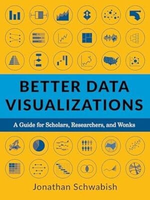 Better Data Visualizations: A Guide for Scholars, Researchers, and Wonks