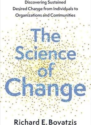 The Science of Change: Discovering Sustained, Desired Change from Individuals to Organizations and Communities