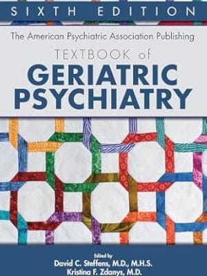 The American Psychiatric Association Publishing Textbook of Geriatric Psychiatry
