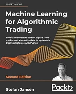 Machine Learning for Algorithmic Trading: Predictive models to extract signals from market and alternative data for systematic trading strategies with Python
