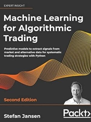 Machine Learning for Algorithmic Trading: Predictive models to extract signals from market and alternative data for systematic trading strategies with Python