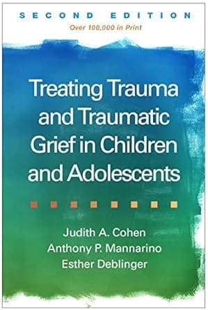 Treating Trauma and Traumatic Grief in Children and Adolescents