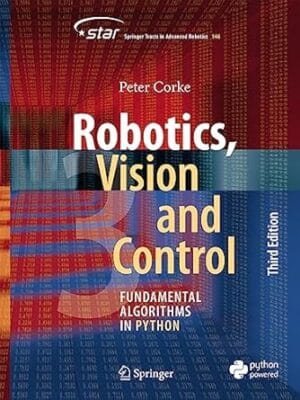Robotics, Vision and Control: Fundamental Algorithms in Python (Springer Tracts in Advanced Robotics, 146)