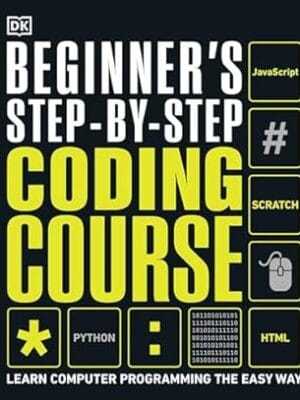 Beginner's Step-by-Step Coding Course: Learn Computer Programming the Easy Way (DK Complete Courses)