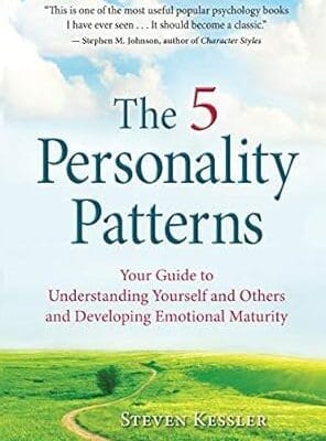 The 5 Personality Patterns: Your Guide to Understanding Yourself and Others and Developing Emotional Maturity