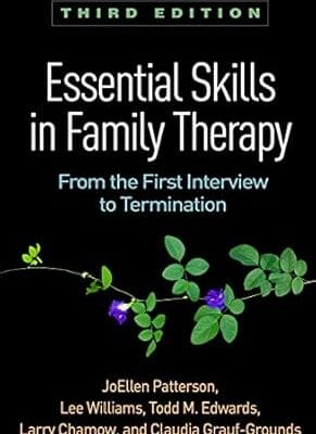 Essential Skills in Family Therapy: From the First Interview to Termination