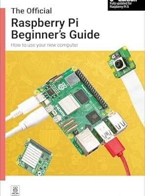 The Official Raspberry Pi Beginner's Guide: How to use your new computer