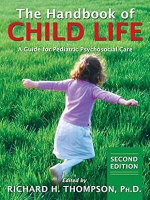 The Handbook of Child Life: A Guide for Pediatric Psychosocial Care