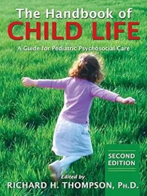 The Handbook of Child Life: A Guide for Pediatric Psychosocial Care