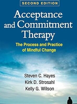 Acceptance and Commitment Therapy: The Process and Practice of Mindful Change