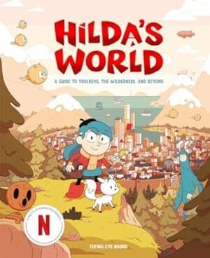 Hilda's World: A guide to Trolberg, the wilderness, and beyond (Hilda Tie-In)