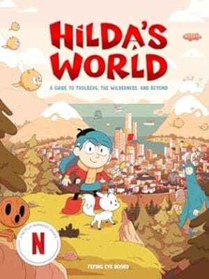 Hilda's World: A guide to Trolberg, the wilderness, and beyond (Hilda Tie-In)