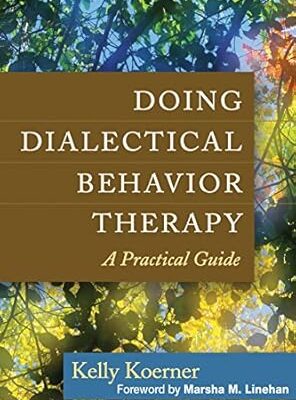 Doing Dialectical Behavior Therapy: A Practical Guide (Guides to Individualized Evidence-Based Treatment)