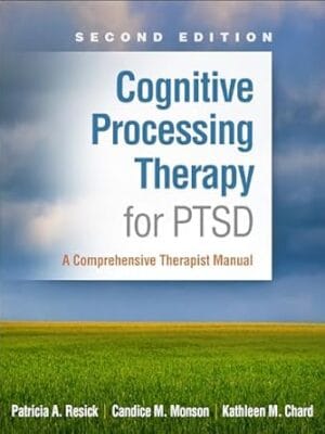 Cognitive Processing Therapy for PTSD: A Comprehensive Therapist Manual