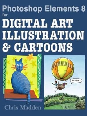Photoshop Elements 8 for Digital Art, Illustration & Cartoons