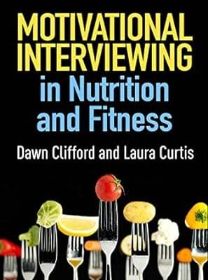 Motivational Interviewing in Nutrition and Fitness (Applications of Motivational Interviewing Series)