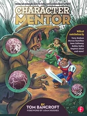 Character Mentor: Learn by Example to Use Expressions, Poses, and Staging to Bring Your Characters to Life