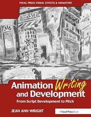 Animation Writing and Development, : From Script Development to Pitch (Focal Press Visual Effects And Animation)