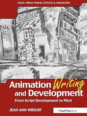 Animation Writing and Development, : From Script Development to Pitch (Focal Press Visual Effects And Animation)