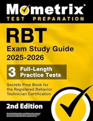 RBT Exam Study Guide 2025-2026 - 3 Full-Length Practice Tests, Secrets Prep Book for the Registered Behavior Technician Certification: [2nd Edition]