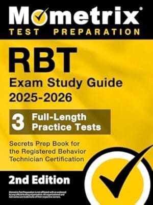 RBT Exam Study Guide 2025-2026 - 3 Full-Length Practice Tests, Secrets Prep Book for the Registered Behavior Technician Certification: [2nd Edition]