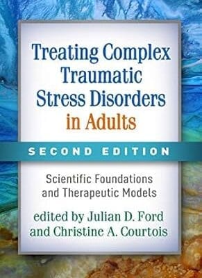 Treating Complex Traumatic Stress Disorders in Adults: Scientific Foundations and Therapeutic Models