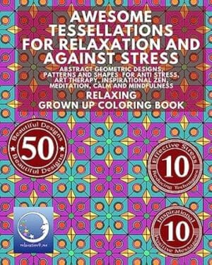 Awesome Tessellations For Relaxation And Against Stress: Abstract Geometric Designs, Patterns And Shapes For Relaxation, Anti Stress, Art Therapy, ... - Mindfulness for Adult Women and Men)