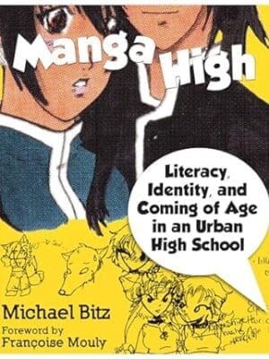 Manga High: Literacy, Identity, and Coming of Age in an Urban High School