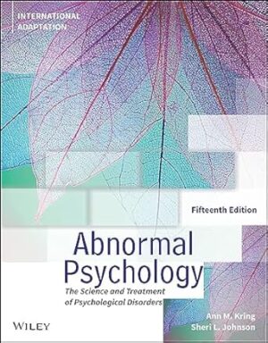 Abnormal Psychology,15th Edition, International Ad aptation: The Science and Treatment of Psychological Disorders