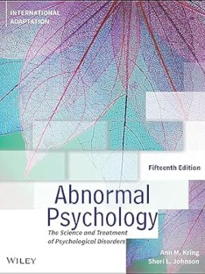 Abnormal Psychology,15th Edition, International Ad aptation: The Science and Treatment of Psychological Disorders